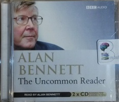 The Uncommon Reader written by Alan Bennett performed by Alan Bennett on CD (Abridged)